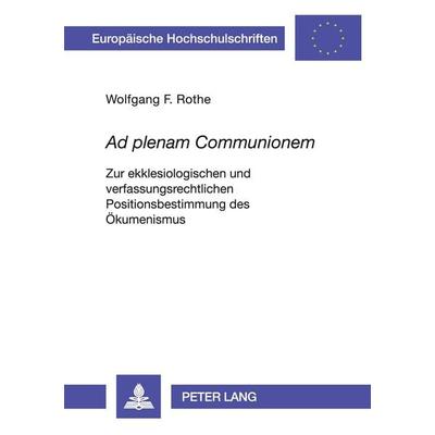 'Ad plenam Communionem'; Taschenbuch von Wolfgang F. Rothe, Peter Lang GmbH, Internationaler Verlag der Wissenschaften, 978-3-631-50605-9