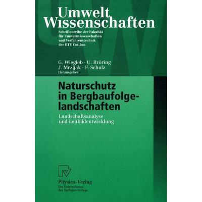 Naturschutz in Bergbaufolgelandschaften, Taschenbuch von Gerhard Wiegleb,Udo Bröring,Jadranka Mrzljak, Physica, 978-3-7908-1279-4