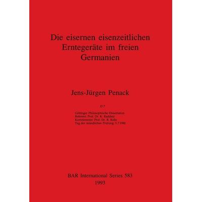 Die eisernen eisenzeitlichen Erntegeräte im freien Germanien, Taschenbuch von Jens-Jürgen Penack, British Archaeological Reports (Oxford) Ltd,