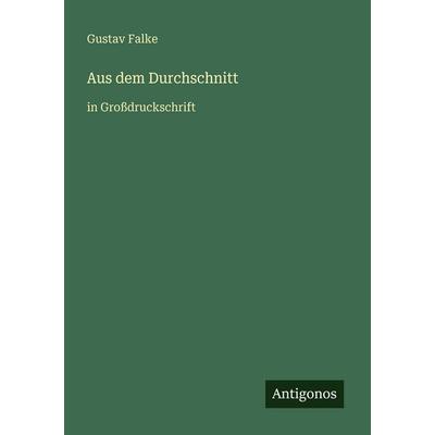 Aus dem Durchschnitt, Taschenbuch von Gustav Falke, Antigonos Verlag, 978-3-566-02481-9