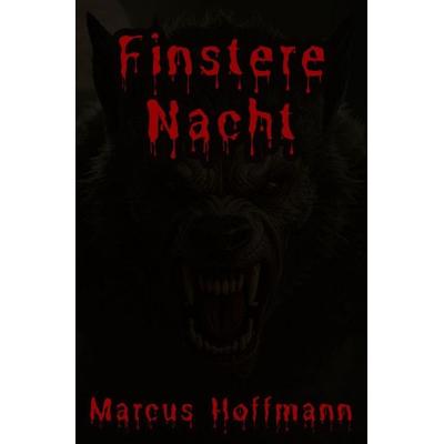 Finstere Nacht, Taschenbuch von Marcus Hoffmann, Epubli, 978-3-565-46723-5