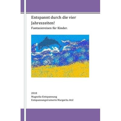 Entspannt durch die vier Jahreszeiten, Taschenbuch von Margarita Atzl, Epubli, 978-3-7467-0825-6