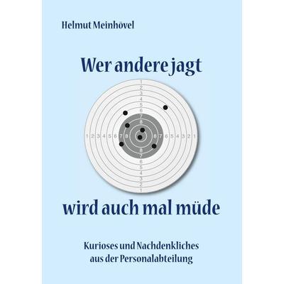Wer andere jagt wird auch mal müde, Taschenbuch von Helmut Meinhövel, Twentysix, 978-3-7407-4568-4