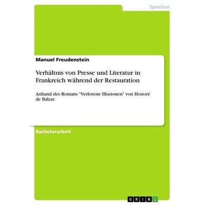 Verhältnis von Presse und Literatur in Frankreich während der Restauration, Taschenbuch von Manuel Freudenstein, GRIN, 978-3-668-47838-1