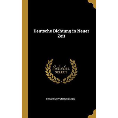 Deutsche Dichtung in Neuer Zeit, Gebundene Ausgabe von Friedrich der Leyen, Creative Media Partners, LLC, 978-0-530-52429-0