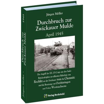 Durchbruch zur ZWICKAUER MULDE April 1945, Gebundene Ausgabe von Jürgen Moeller, Verlag Rockstuhl, 978-3-86777-649-3