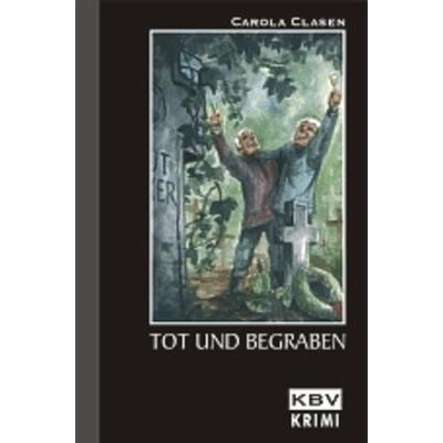 Tot und begraben, Taschenbuch von Carola Clasen, KBV, 978-3-937001-03-6