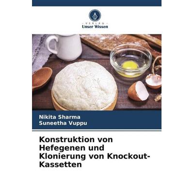 Konstruktion von Hefegenen und Klonierung von Knockout-Kassetten, Taschenbuch von Nikita Sharma,Suneetha Vuppu, Verlag Unser Wissen, 978-620-6-21187-7