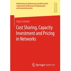 Cost Sharing, Capacity Investment and Pricing in Networks, Fachbücher von Anja Schedel