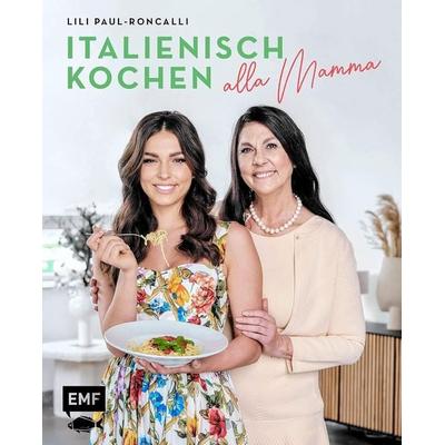 Italienisch kochen alla Mamma mit Lili Paul-Roncalli, Gebundene Ausgabe von Lili Paul-Roncalli, Edition Michael Fischer / EMF Verlag