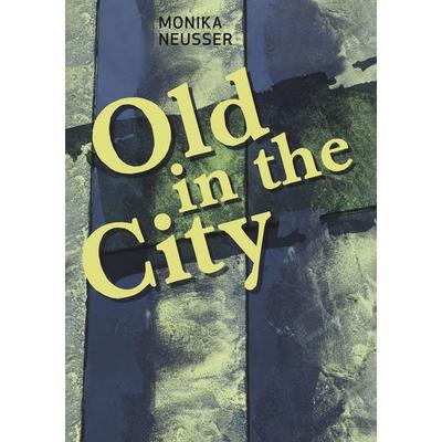 Old in the City, Taschenbuch von Monika Neusser, BoD – Books on Demand, 978-3-7448-9978-9