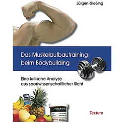 Das Muskelaufbautraining beim Bodybuilding, Ratgeber von Jürgen Giessing