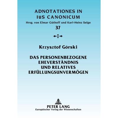 Das personenbezogene Eheverständnis und relatives Erfüllungsunvermögen, Taschenbuch von Krzysztof Górski, Peter Lang GmbH, Internationaler Verlag der