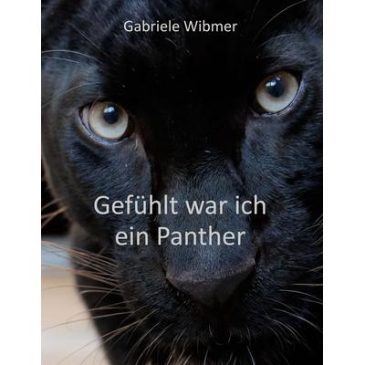 Gefühlt war ich ein Panther, Gebundene Ausgabe von Gabriele Wibmer, BoD – Books on Demand, 978-3-7568-8423-0