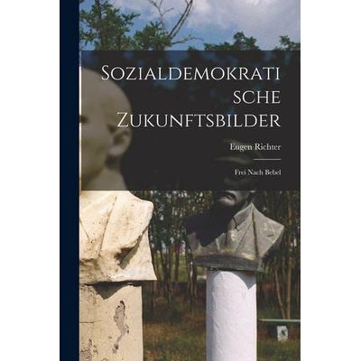 Sozialdemokratische Zukunftsbilder, Taschenbuch von Eugen Richter, Legare Street Press, 978-1-01-640110-4