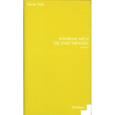 Während mich die Stadt erfindet, Taschenbuch von Rainer Stolz, Elfenbein, 978-3-932245-89-3