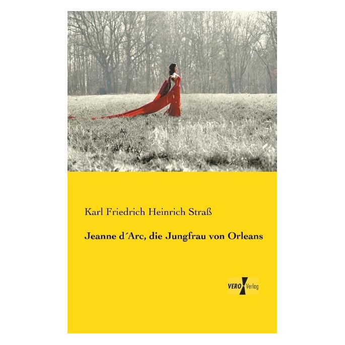 Vero Jeanne d Arc, die Jungfrau von Orleans (Deutsch, Softcover, Karl Friedrich Heinrich Strass) (55558645)