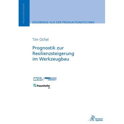 Prognostik zur Resilienzsteigerung im Werkzeugbau, Paperback von Tim Ochel, Apprimus, 978-3-9855516-1-3
