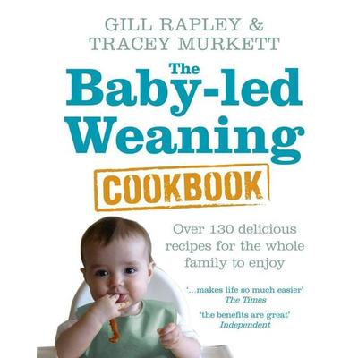 The Baby-led Weaning Cookbook, Gebundene Ausgabe von Gill Rapley,Tracey Murkett, Vermilion, 978-0-09-193528-3