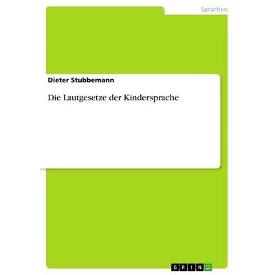 Die Lautgesetze der Kindersprache, Taschenbuch von Dieter Stubbemann, GRIN, 978-3-656-71228-2
