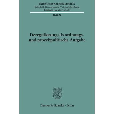Deregulierung als ordnungs- und prozeßpolitische Aufgabe., Taschenbuch von , Duncker & Humblot, 978-3-428-05967-6