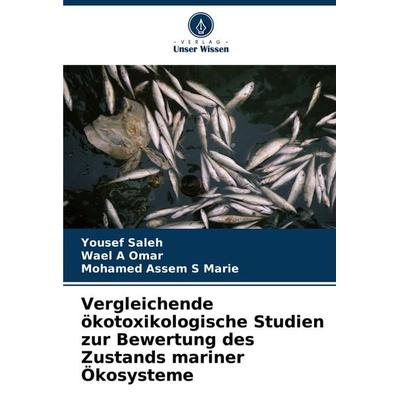 Vergleichende ökotoxikologische Studien zur Bewertung des Zustands mariner Ökosysteme, Taschenbuch von Yousef Saleh,Wael A. Omar,Mohamed Assem S.