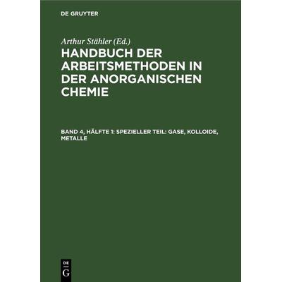 Spezieller Teil: Gase, Kolloide, Metalle, Gebundene Ausgabe von , De Gruyter, 978-3-11-268185-5