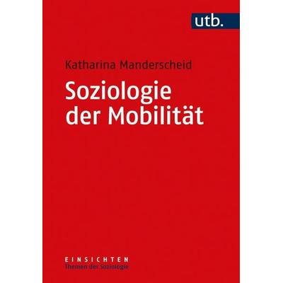 Soziologie der Mobilität, Taschenbuch von Katharina Manderscheid, Utb GmbH, 978-3-8252-5581-7