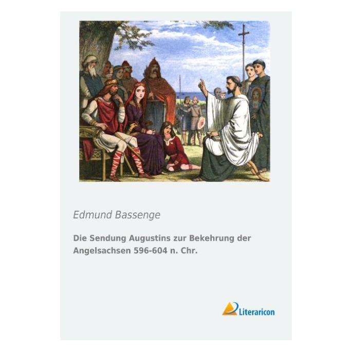 Literaricon Die Sendung Augustins zur Bekehrung der Angelsachsen 596-604 n. Chr. (Deutsch, Softcover, Edmund Bassenge) (55557907)