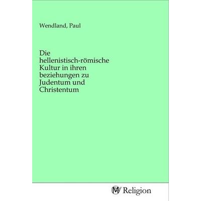 Die hellenistisch-römische Kultur in ihren beziehungen zu Judentum und Christentum, Taschenbuch von , MV-Religion, 978-3-96881-480-3