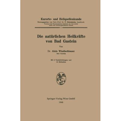 Die natürlichen Heilkräfte von Bad Gastein, Taschenbuch von Alois Windischbauer, Springer Berlin, 978-3-662-40853-7