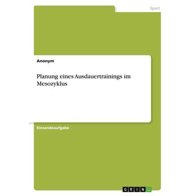 Planung eines Ausdauertrainings im Mesozyklus, Taschenbuch von Anonym, GRIN, 978-3-346-69769-1