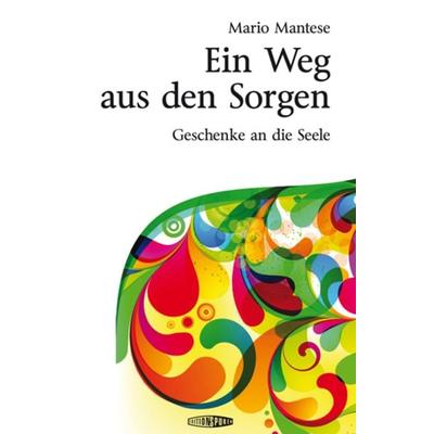 Ein Weg aus den Sorgen, Gebundene Ausgabe von Mario Mantese, Edition Spuren, 978-3-905752-28-1