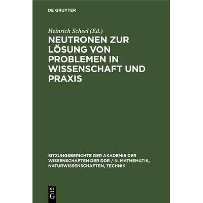Neutronen zur Lösung von Problemen in Wissenschaft und Praxis, Gebundene Ausgabe von , De Gruyter, 978-3-11-257927-5