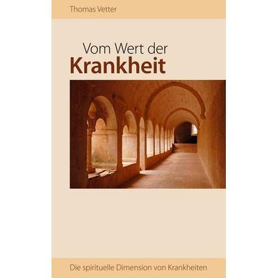 Vom Wert der Krankheit, Taschenbuch von Thomas Vetter, BoD – Books on Demand, 978-3-8391-5521-9