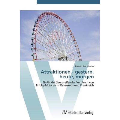 Attraktionen - gestern, heute, morgen, Taschenbuch von Thomas Brandhuber, AV Akademikerverlag, 978-3-639-41445-5