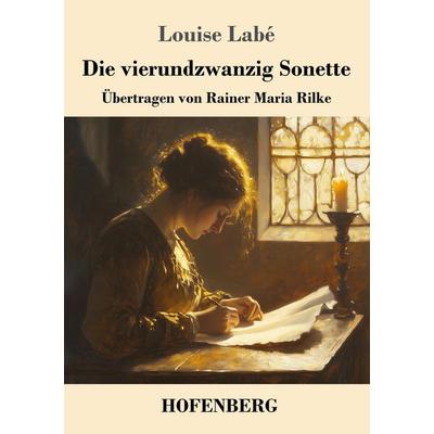 Die vierundzwanzig Sonette, Taschenbuch von Louise Labé, Henricus - Edition Deutsche Klassik GmbH, Berlin, 978-3-7437-5089-0