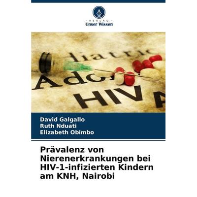 Prävalenz von Nierenerkrankungen bei HIV-1-infizierten Kindern am KNH, Nairobi, Taschenbuch von David Galgallo,Ruth Nduati,Elizabeth Obimbo, Verlag