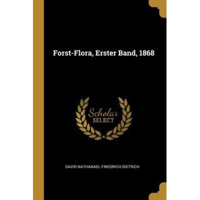 Forst-Flora, Erster Band, 1868, Taschenbuch von , Creative Media Partners, LLC, 978-0-341-54671-9