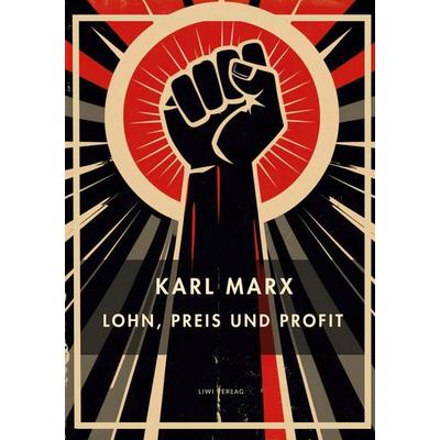 Karl Marx: Lohn, Preis und Profit. Vollständige Neuausgabe, Gebundene Ausgabe von Karl Marx, Liwi Literatur- Und Wissenschaftsverlag,