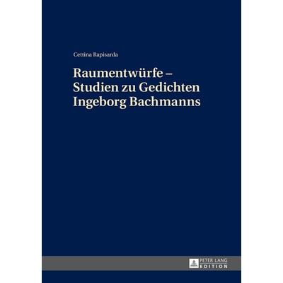 Raumentwürfe – Studien zu Gedichten Ingeborg Bachmanns, Gebundene Ausgabe von Cettina Rapisarda, Peter Lang GmbH, Internationaler Verlag der