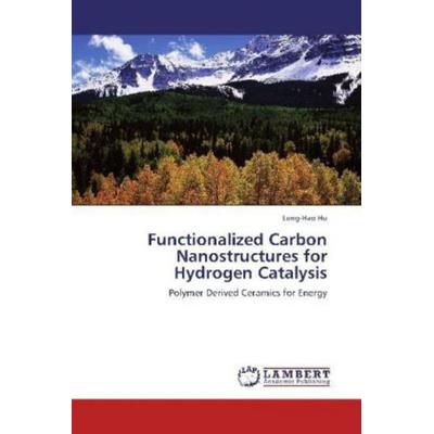 Hu, L: Functionalized Carbon Nanostructures for Hydrogen Cat, Taschenbuch von Lung-Hao Hu, LAP LAMBERT Academic Publishing, 978-3-659-13615-3