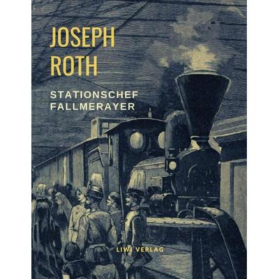 Stationschef Fallmerayer, Taschenbuch von Joseph Roth, Liwi Literatur- Und Wissenschaftsverlag, 978-3-96542-199-8