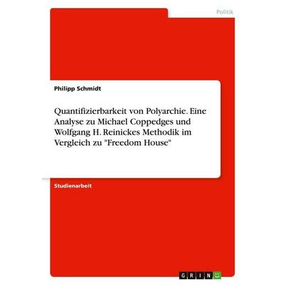 Quantifizierbarkeit von Polyarchie. Eine Analyse zu Michael Coppedges und Wolfgang H. Reinickes Methodik im Vergleich zu 'Freedom House'; Taschenbuch