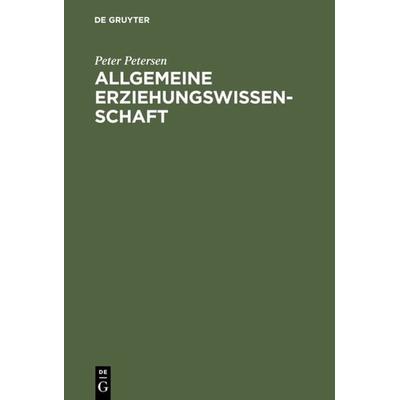 Allgemeine Erziehungswissenschaft, Gebundene Ausgabe von Peter Petersen, De Gruyter, 978-3-11-131564-5