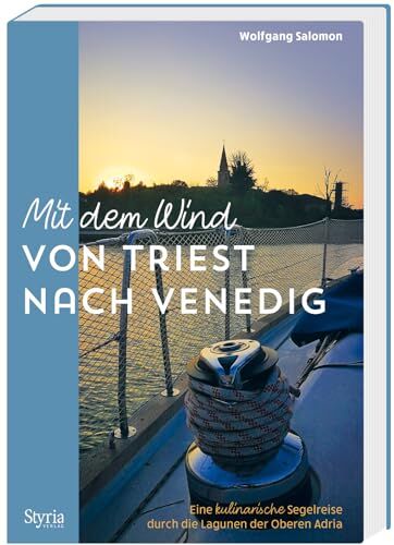 Wolfgang Salomon - Mit dem Wind von Triest nach Venedig: Eine kulinarische Segelreise durch die Lagunen der Oberen Adria - Preis vom 09.10.2026 07:28:09 h