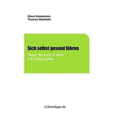 Sich selbst gesund führen, Gebundene Ausgabe von Klaus Kampmann,Thomas Staehelin, Tredition, 978-3-7439-0135-3