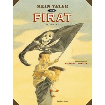 Mein Vater, der Pirat, Gebundene Ausgabe von Davide Calì, Verlagshaus Jacoby & Stuart, 978-3-942787-39-0