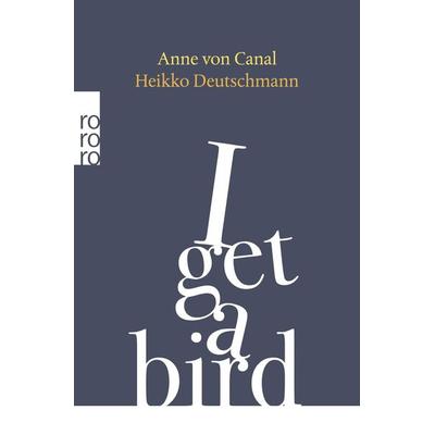 I get a bird, Taschenbuch von Anne Canal,Heikko Deutschmann, Rowohlt Taschenbuch