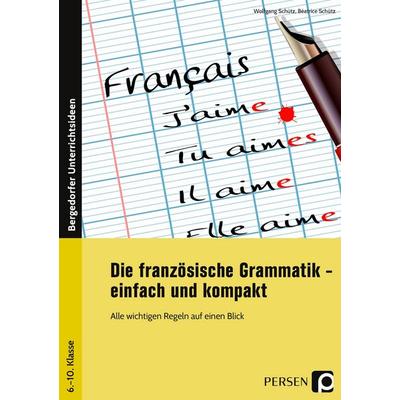 Die französische Grammatik - einfach und kompakt, Geheftet von Wolfgang Schütz,Béatrice Schütz, Persen Verlag in der AAP Lehrerwelt GmbH,